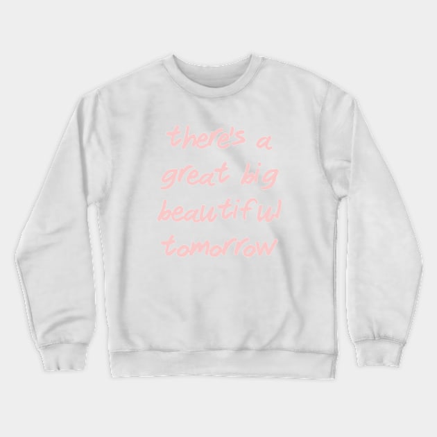 There's a Great Big Beautiful Tomorrow Millennial Pink Crewneck Sweatshirt by FandomTrading